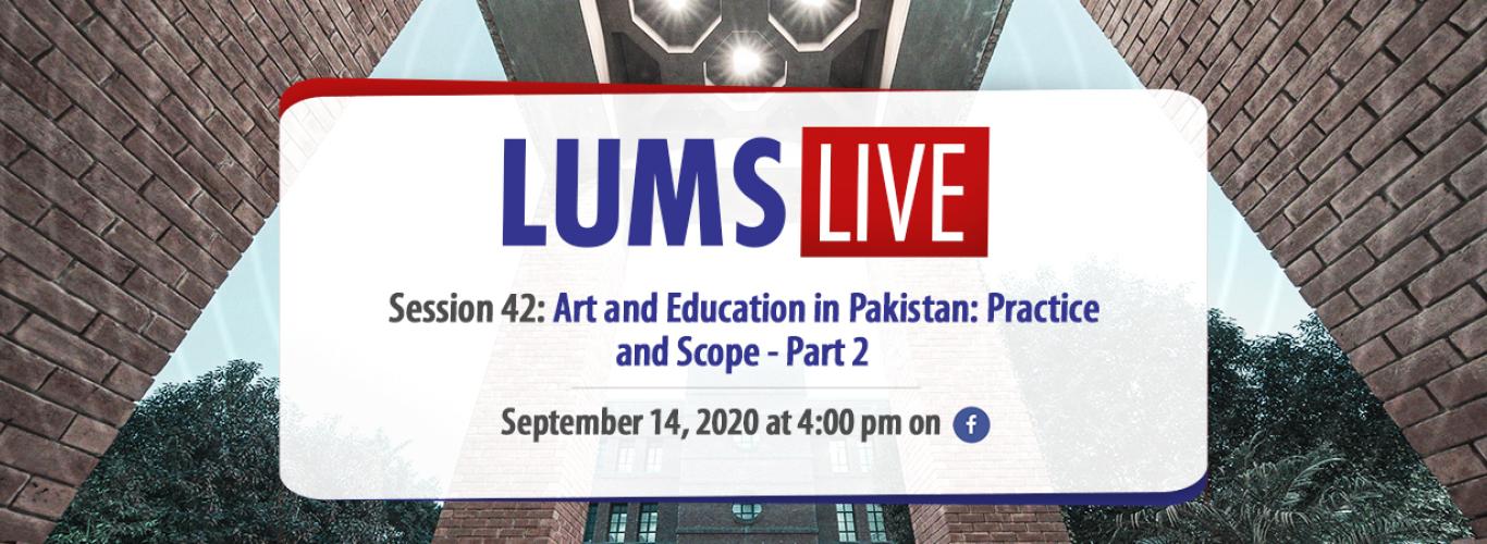 LUMS Live Session 42: Art and Education in Pakistan: Practice and Scope - Part 2