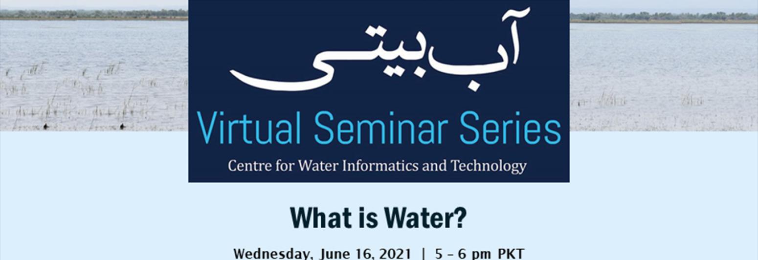 The Centre for Water Informatics and Technology (WIT) presents a virtual seminar, "What is Water?" as part of their ongoing آب بیتی, series.