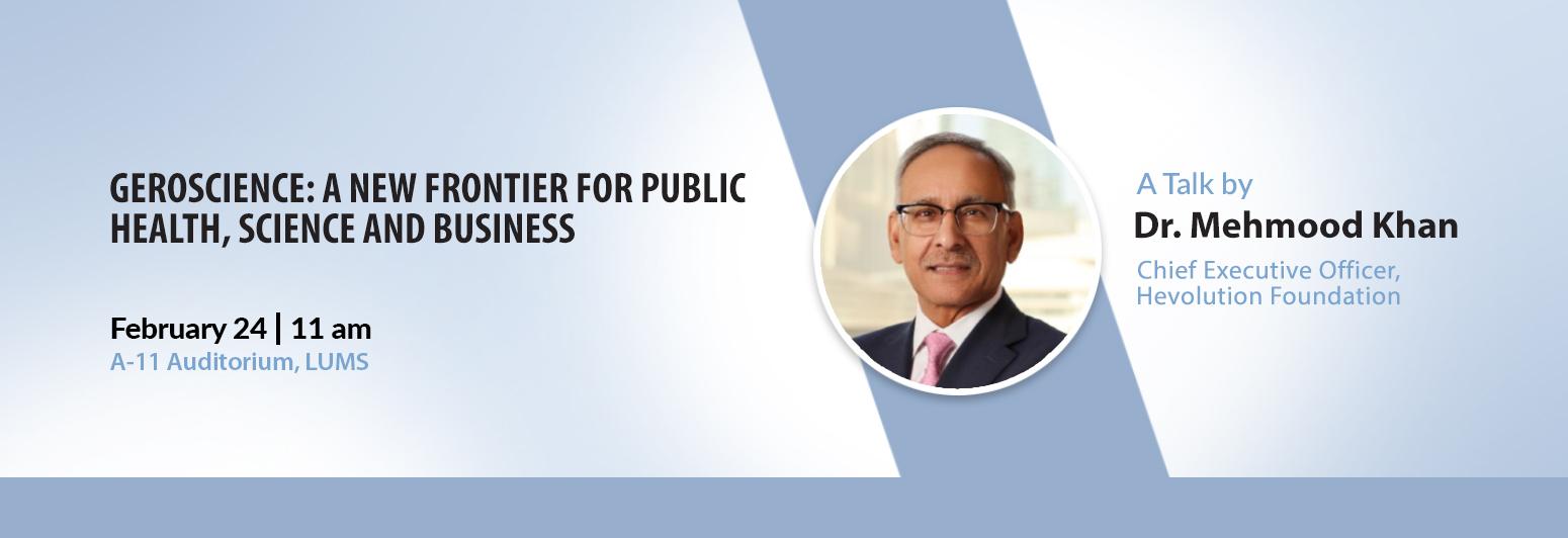 Geroscience: A New Frontier for Public Health, Science and Business: A Talk by Dr. Mehmood Khan, CEO, Hevolution Foundation 