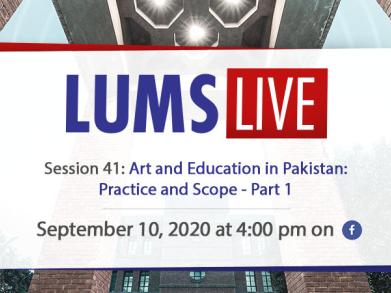 LUMS Live Session 41: Art and Education in Pakistan: Practice and Scope - Part 1
