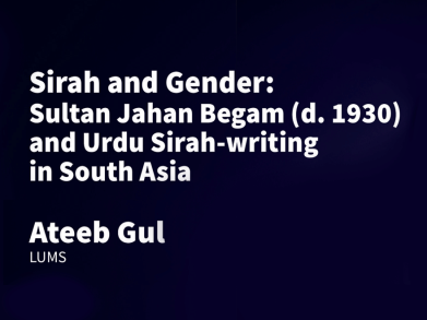 Sirah and Gender: Sultan Jahan Begam (d. 1930) and Urdu Sirah-writing in South Asia